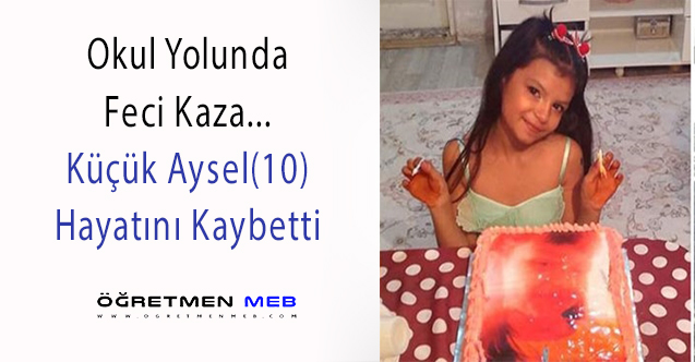 Okula Giderken Kamyon Çarptı, Küçük Aysel Can Verdi