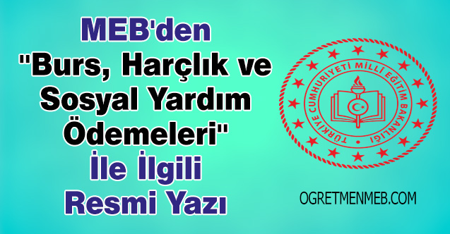 MEB'den ''Burs, Harçlık ve Sosyal Yardım Ödemeleri'' İle İlgili Resmi Yazı