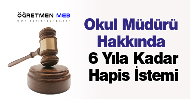 Okul Müdürü Hakkında 6 Yıla Kadar Hapis İstemi