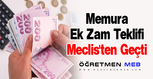 Memura Ek Zam Teklifi Meclis'ten Geçti