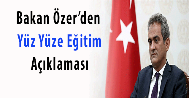 Bakan Özer'den yüz yüze eğitim açıklaması