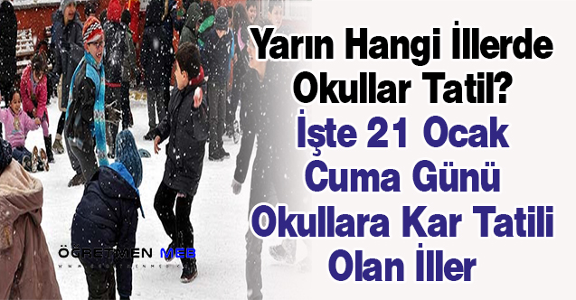 Yarın Hangi İllerde Okullar Tatil? İşte 21 Ocak Cuma Günü Okullara Kar Tatili Olan İller