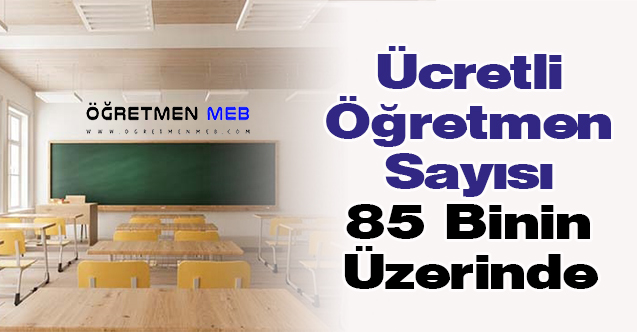 Ücretli Öğretmen Sayısı 85 Binin Üzerinde