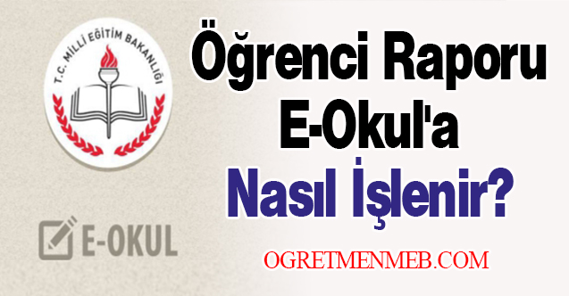 Öğrenci Raporu E-Okul'a Nasıl İşlenir?