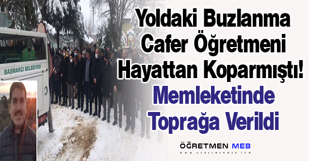 Buzlu Yolda Hayatını Kaybeden Öğretmen, Son Yolculuğuna Uğurlandı