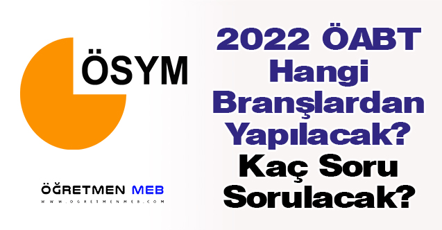 2022 ÖABT Hangi Branşlardan Yapılacak? Kaç Soru Sorulacak?