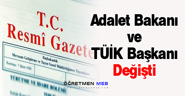 Adalet Bakanı ve TÜİK Başkanı Değişti