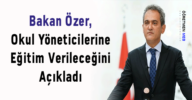 Bakan Özer, Okul Yöneticilerine Eğitim Verileceğini Açıkladı