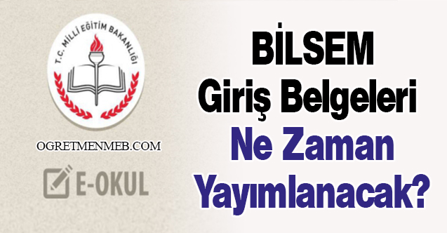 BİLSEM Giriş Belgeleri Ne Zaman Yayımlanacak?