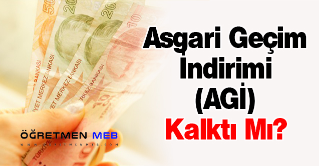 Asgari Geçim İndirimi (AGİ) Kalktı Mı?