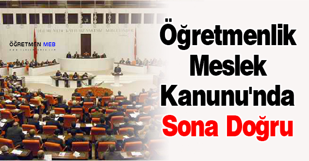 Öğretmenlik Meslek Kanunu'nda Sona Doğru