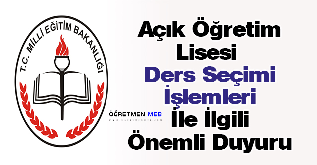 Açık Öğretim Lisesi Ders Seçimi İşlemleri İle İlgili Önemli Duyuru