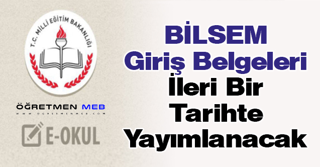 BİLSEM Giriş Belgeleri İleri Bir Tarihte Yayımlanacak