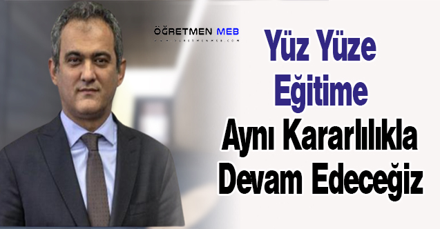 Bakan Özer: ''Yüz Yüze Eğitime Aynı Kararlılıkla Devam Edeceğiz''