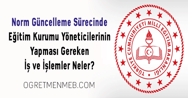 Norm Güncelleme Sürecinde Eğitim Kurumu Yöneticilerinin Yapması Gereken İş ve İşlemler Neler?