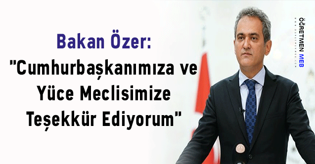 Bakan Özer: ''Cumhurbaşkanımıza ve Yüce Meclisimize Teşekkür Ediyorum''