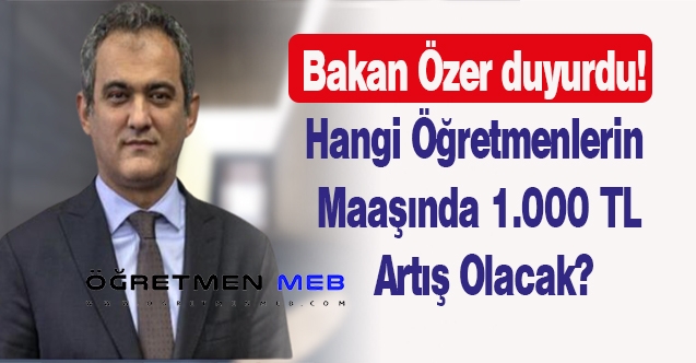 Bakan Özer duyurdu! Hangi öğretmenlerin maaşına 1.000 zam yapılacak?