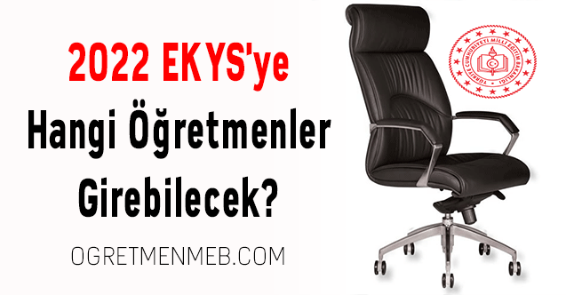 2022 EKYS'ye Hangi Öğretmenler Girebilecek?