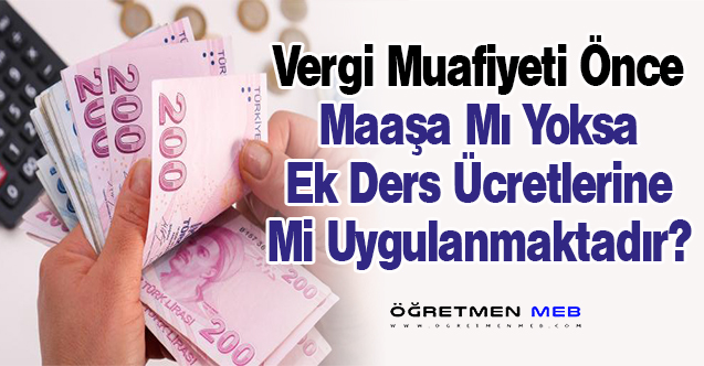 Vergi İstisnası Önce Ek Ders Ücretlerini Sonra Maaşları mı Kapsıyor?