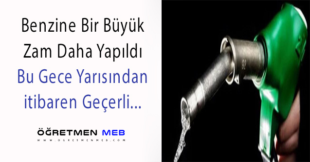 Benzine Gece Yarısından Geçerli Büyük Zam!