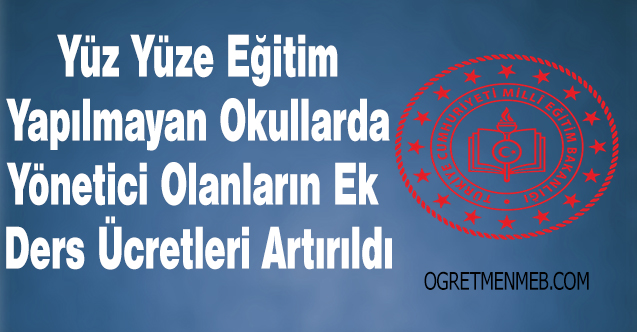 Yüz Yüze Eğitim Yapılmayan Okullarda, Yöneticilerin Ek Ders Ücretleri Artırıldı