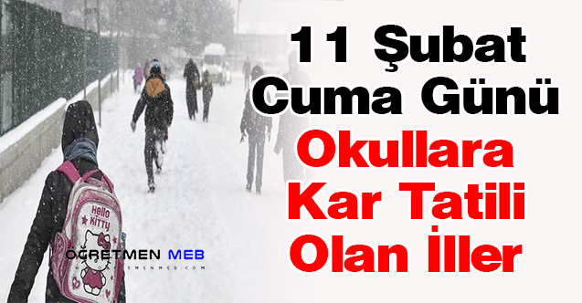 11 Şubat Cuma Günü Okullara Kar Tatili Olan İller