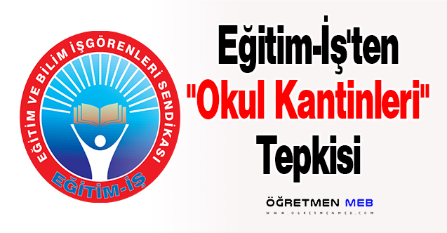 Eğitim-İş'ten ''Okul Kantinleri'' Tepkisi