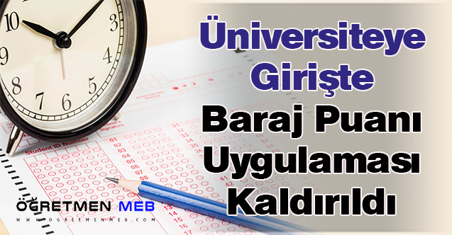 Üniversiteye Girişte Baraj Puanı Uygulaması Kaldırıldı