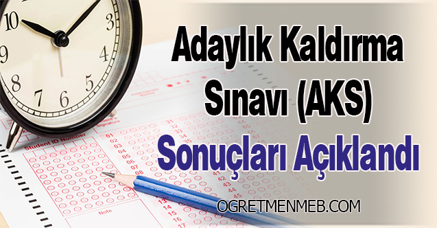 Adaylık Kaldırma Sınavı (AKS) Sonuçları Açıklandı