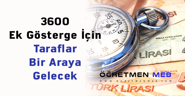 3600 Ek Gösterge İçin Taraflar Bir Araya Gelecek