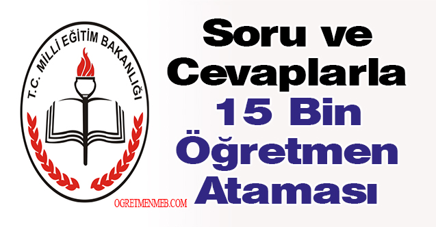 Soru ve Cevaplarla 15 Bin Öğretmen Ataması