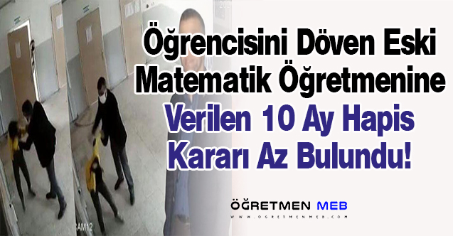 Üst Mahkeme, Öğrencisini Döven Öğretmene 10 Ay Hapsi Az Buldu