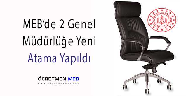 MEB'de 2 Genel Müdür Ataması Yapıldı