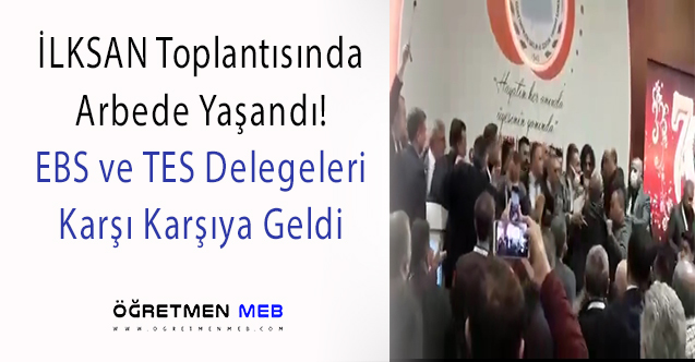 İLKSAN Toplantısında Kavga: EBS ve TES Delegeleri Birbirine Girdi!