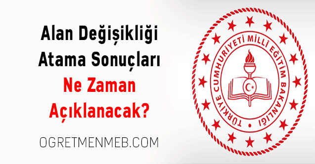 Alan Değişikliği Atama Sonuçları Ne Zaman Açıklanacak?