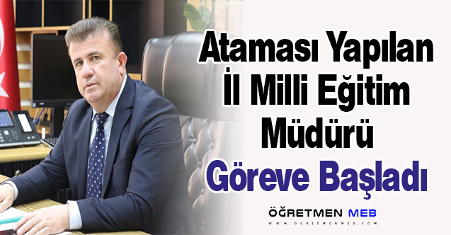 Ataması Yapılan İl Milli Eğitim Müdürü Göreve Başladı