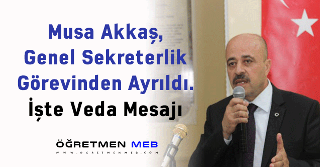 Musa Akkaş, Genel Sekreterlik Görevinden Ayrıldı. İşte Veda Mesajı