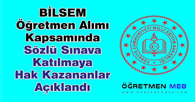 BİLSEM Öğretmen Alımı Kapsamında Sözlü Sınava Katılmaya Hak Kazananlar Açıklandı