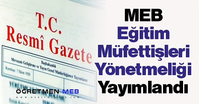 MEB Eğitim Müfettişleri Yönetmeliği Yayımlandı