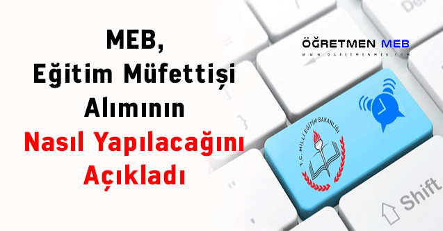 MEB, Eğitim Müfettişi Alımının Nasıl Yapılacağını Açıkladı