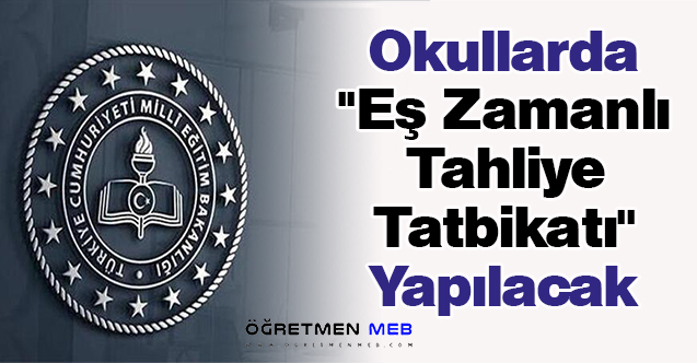 Okullarda ''Eş Zamanlı Tahliye Tatbikatı'' Yapılacak