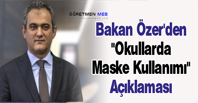 Bakan Özer'den ''Okullarda Maske Kullanımı'' Açıklaması