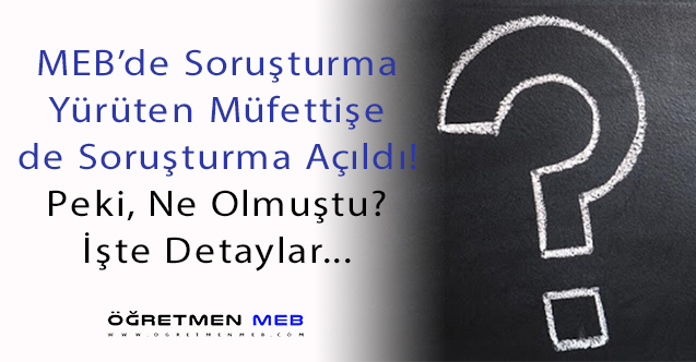 MEB Müfettişine de Soruşturma Açıldı