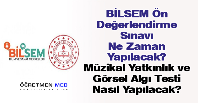 BİLSEM Ön Değerlendirme Sınavı Ne Zaman Yapılacak? Müzikal Yatkınlık ve Görsel Algı Testi Nasıl Yapılacak?