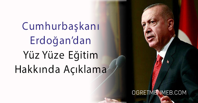 Cumhurbaşkanı Erdoğan'dan Yüz Yüze Eğitim Açıklaması