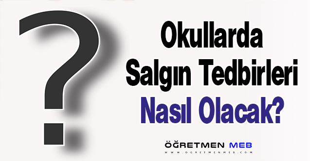 Okullarda Salgın Tedbirleri Nasıl Olacak?