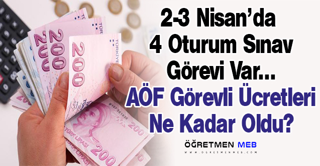 2022 AÖF Görevli Ücretleri Ne Kadar?