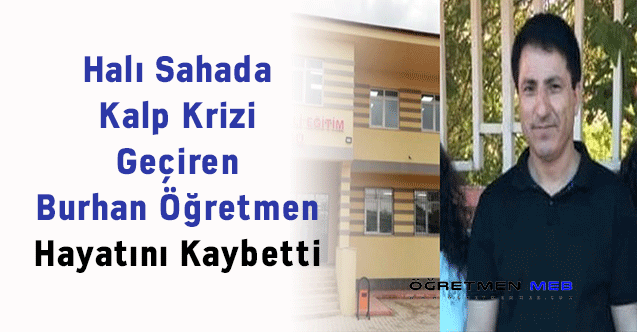 Halı Sahada Kalp Krizi Geçiren Burhan Öğretmen Hayatını Kaybetti