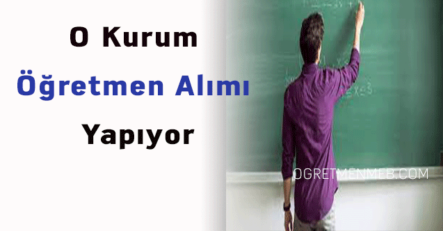 O kurum öğretmen alımı yapıyor