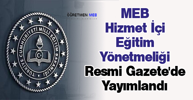 MEB Hizmet İçi Eğitim Yönetmeliği Resmi Gazete'de Yayımlandı